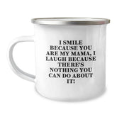 Funny Mama Camping Mug Gifts from Family for Mama - I Smile Because You Are My Mama, I Laugh Because There's Nothing You Can Do About It! - Image 1